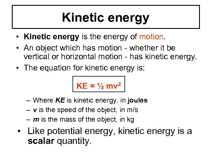 Kinetic energy • Kinetic energy is the energy of motion. • An object which