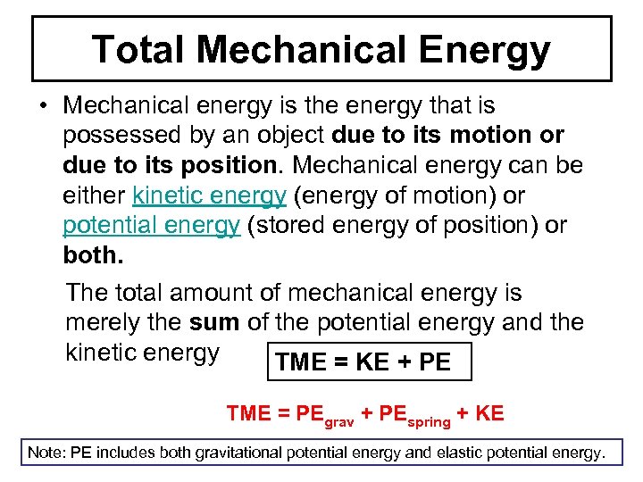 Total Mechanical Energy • Mechanical energy is the energy that is possessed by an