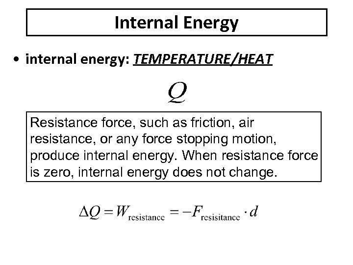 Internal Energy • internal energy: TEMPERATURE/HEAT Resistance force, such as friction, air resistance, or