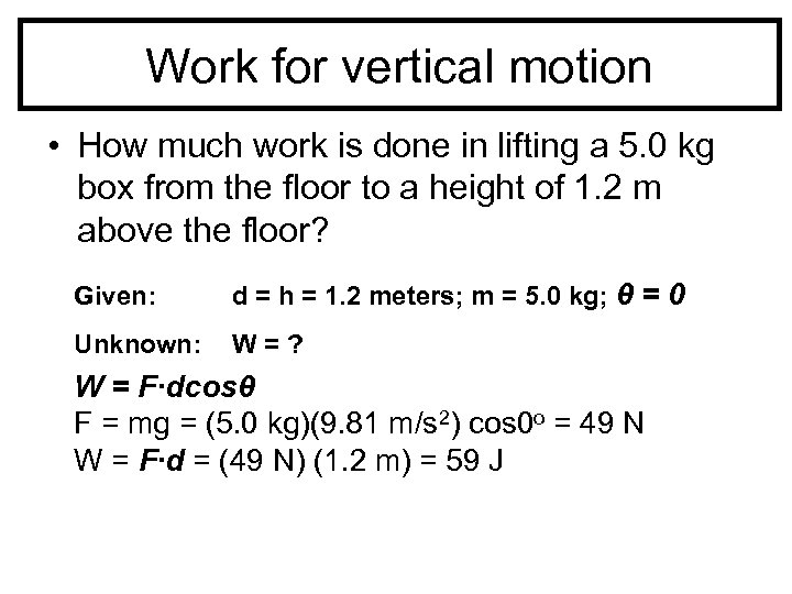Work for vertical motion • How much work is done in lifting a 5.