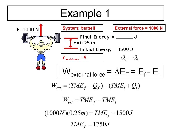 Example 1 System: barbell External force = 1000 N Fresistance = 0 Wexternal force