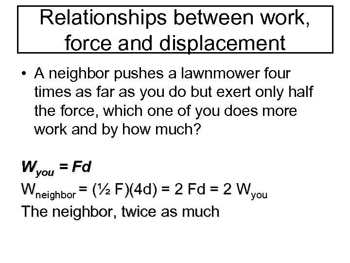 Relationships between work, force and displacement • A neighbor pushes a lawnmower four times