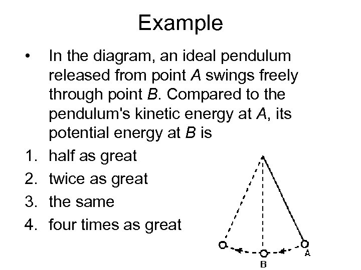 Example • 1. 2. 3. 4. In the diagram, an ideal pendulum released from