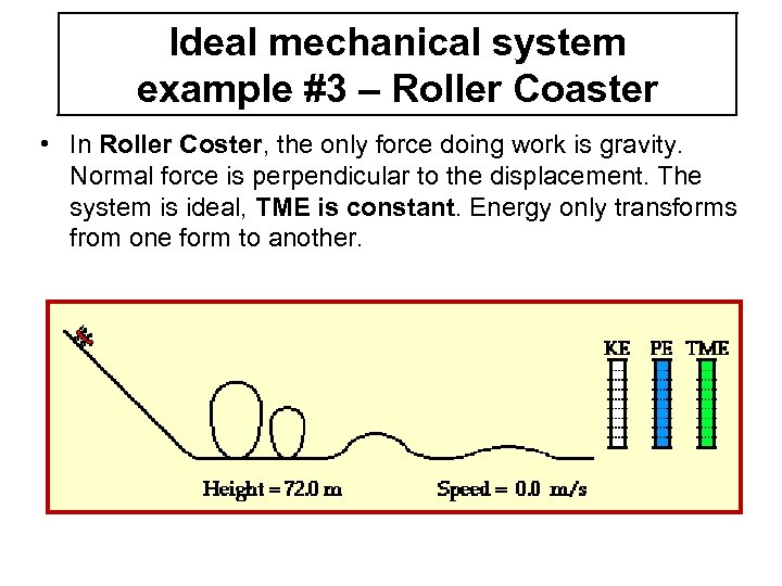 Ideal mechanical system example #3 – Roller Coaster • In Roller Coster, the only