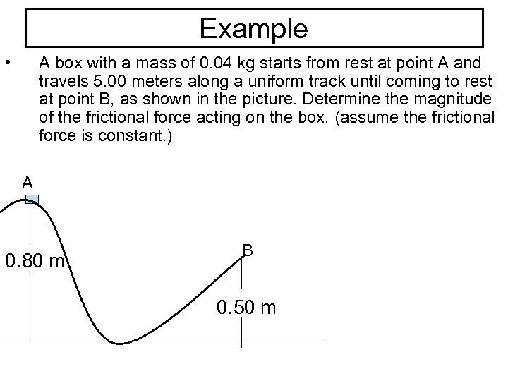 Example • A box with a mass of 0. 04 kg starts from rest