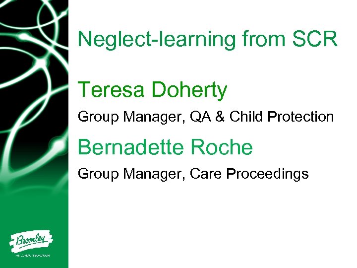 Neglect-learning from SCR Teresa Doherty Group Manager, QA & Child Protection Bernadette Roche Group
