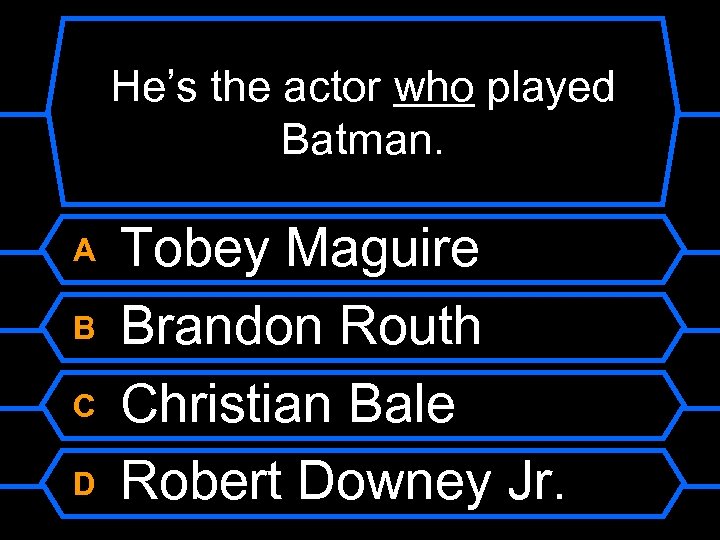 He’s the actor who played Batman. A B C D Tobey Maguire Brandon Routh