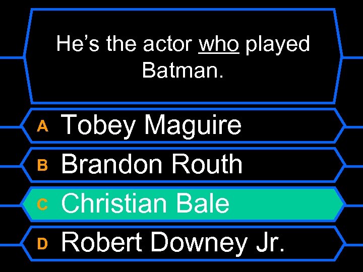 He’s the actor who played Batman. A B C D Tobey Maguire Brandon Routh