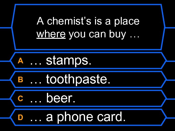 A chemist’s is a place where you can buy … A B C D