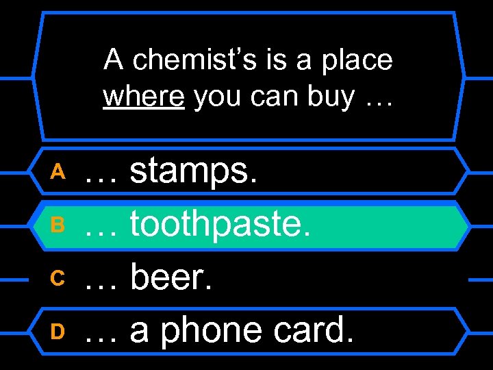 A chemist’s is a place where you can buy … A B C D