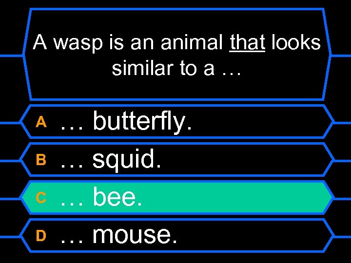 A wasp is an animal that looks similar to a … A B C