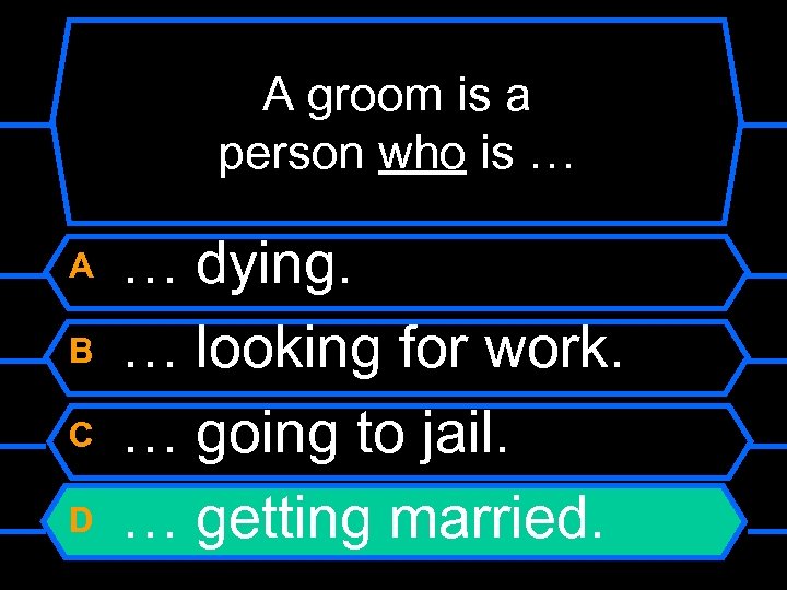 A groom is a person who is … A B C D … dying.
