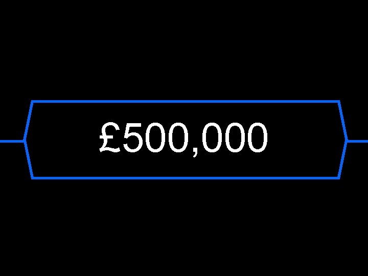 £ 500, 000 