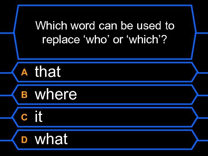 Which word can be used to replace ‘who’ or ‘which’? A B C D