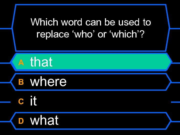 Which word can be used to replace ‘who’ or ‘which’? A B C D