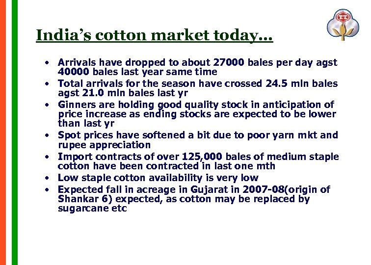 India’s cotton market today… • Arrivals have dropped to about 27000 bales per day
