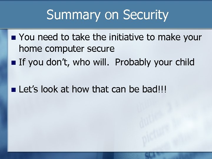 Summary on Security You need to take the initiative to make your home computer