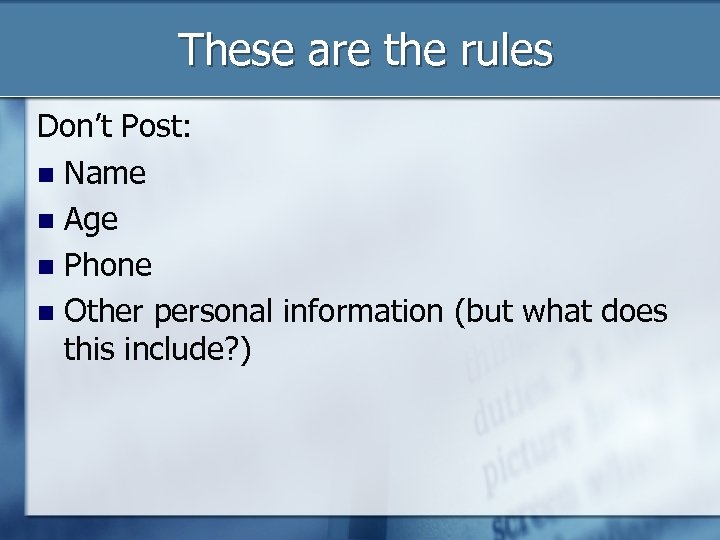 These are the rules Don’t Post: Name Age Phone Other personal information (but what