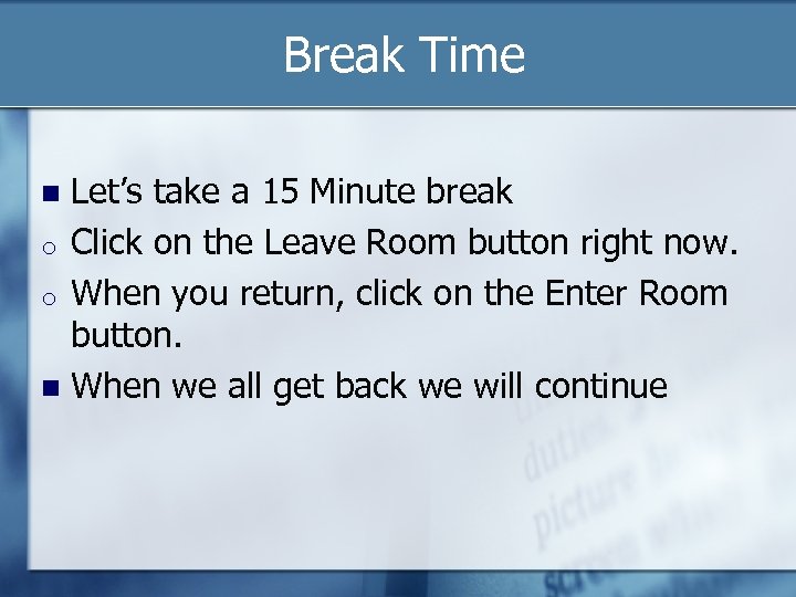 Break Time Let’s take a 15 Minute break o Click on the Leave Room