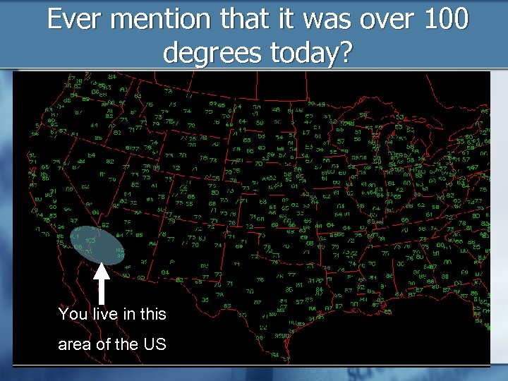 Ever mention that it was over 100 degrees today? You live in this area