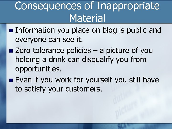 Consequences of Inappropriate Material Information you place on blog is public and everyone can