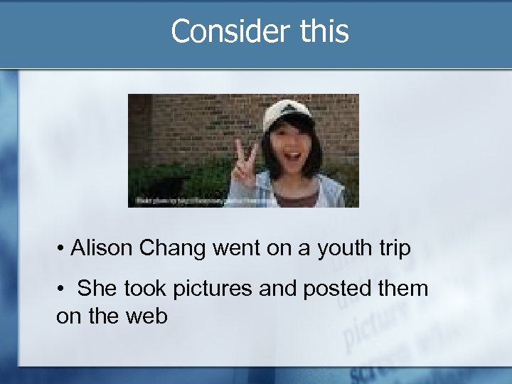 Consider this • Alison Chang went on a youth trip • She took pictures