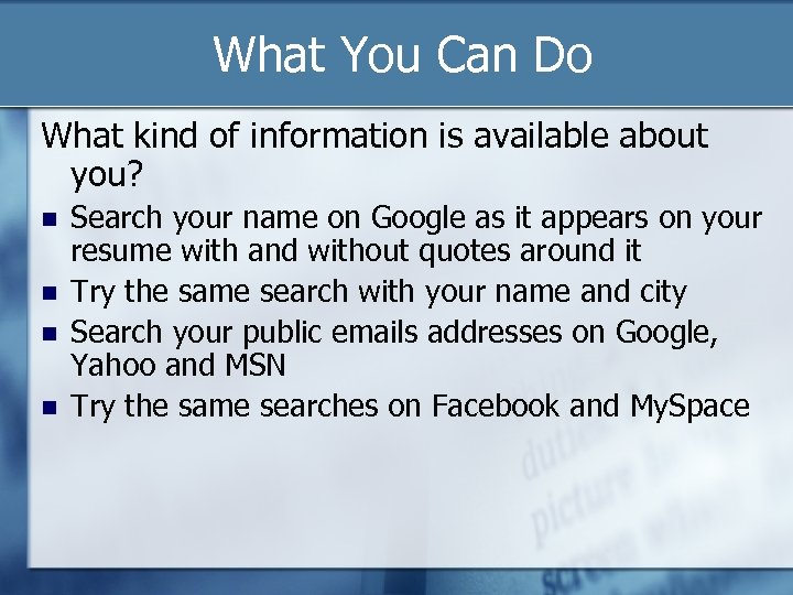 What You Can Do What kind of information is available about you? Search your