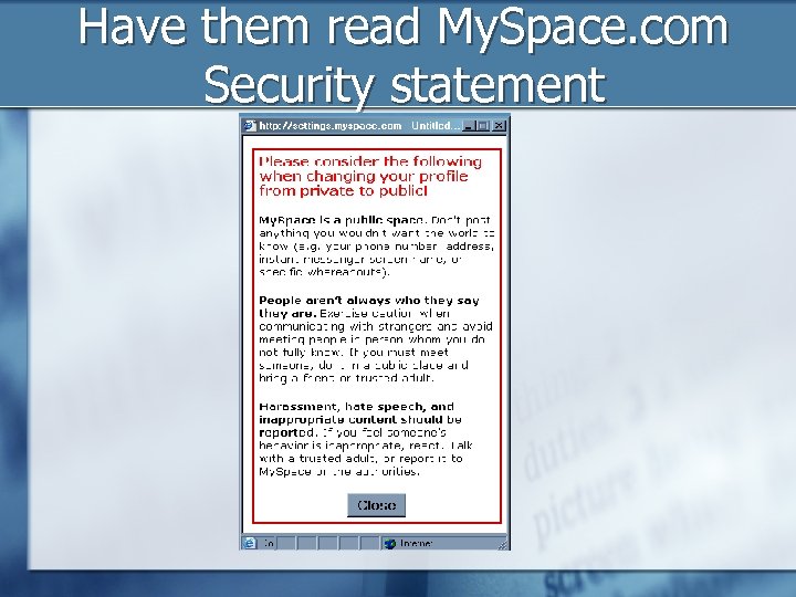 Have them read My. Space. com Security statement 