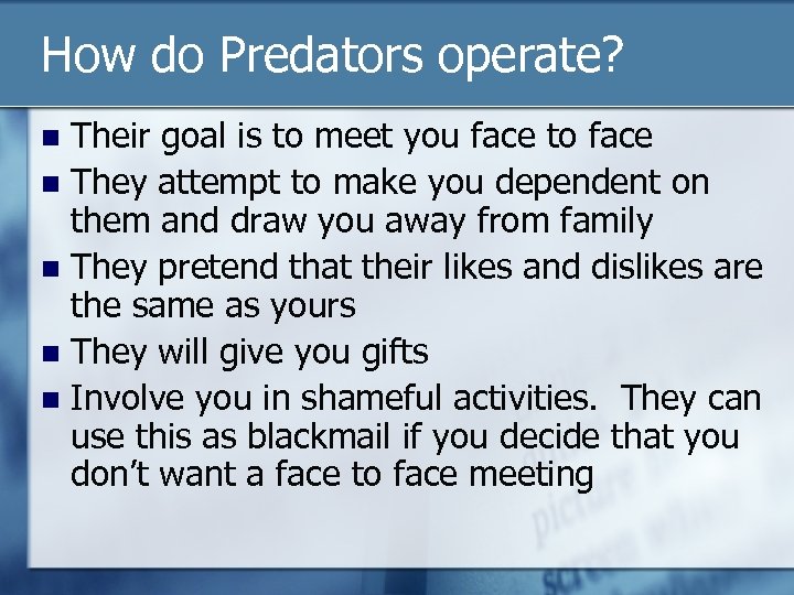 How do Predators operate? Their goal is to meet you face to face They