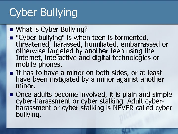 Cyber Bullying What is Cyber Bullying? "Cyber bullying" is when teen is tormented, threatened,