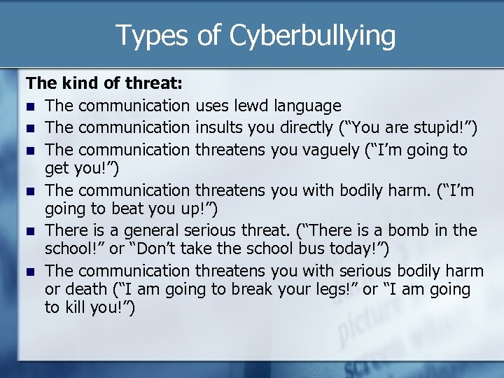 Types of Cyberbullying The kind of threat: The communication uses lewd language The communication