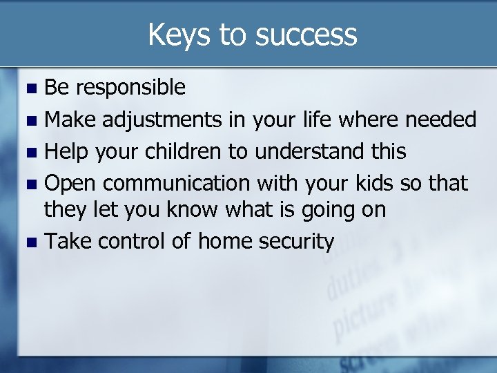 Keys to success Be responsible Make adjustments in your life where needed Help your