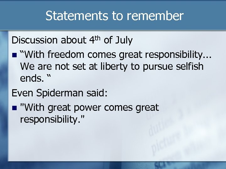 Statements to remember Discussion about 4 th of July “With freedom comes great responsibility.