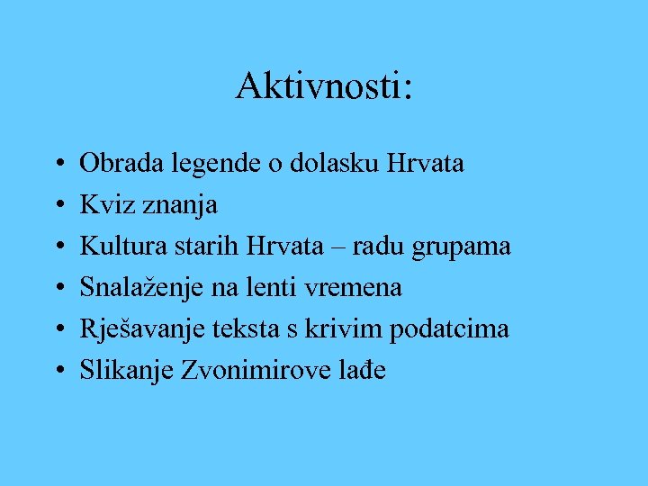 Aktivnosti: • • • Obrada legende o dolasku Hrvata Kviz znanja Kultura starih Hrvata