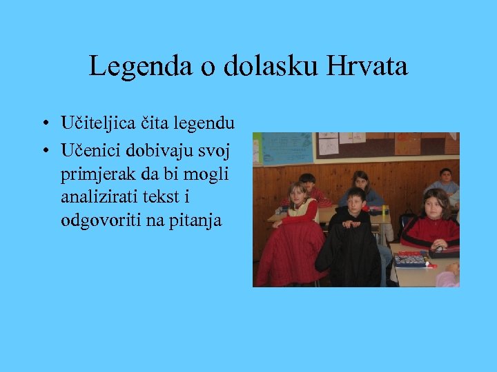 Legenda o dolasku Hrvata • Učiteljica čita legendu • Učenici dobivaju svoj primjerak da