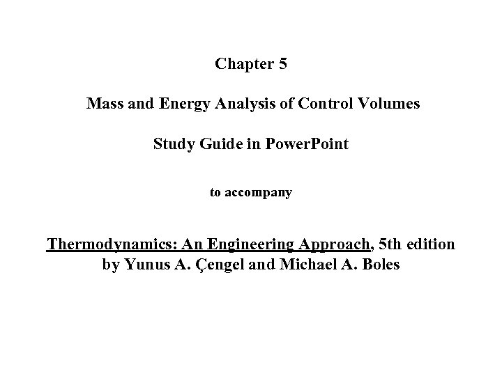 Chapter 5 Mass and Energy Analysis of Control Volumes Study Guide in Power. Point