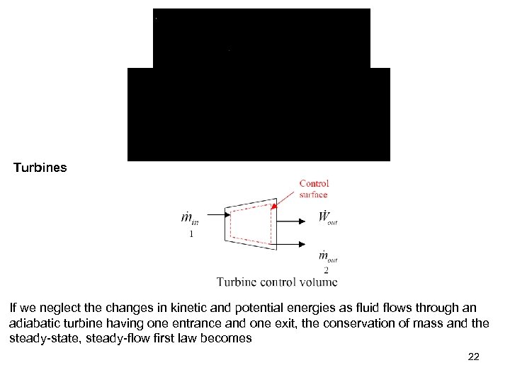 Turbines If we neglect the changes in kinetic and potential energies as fluid flows