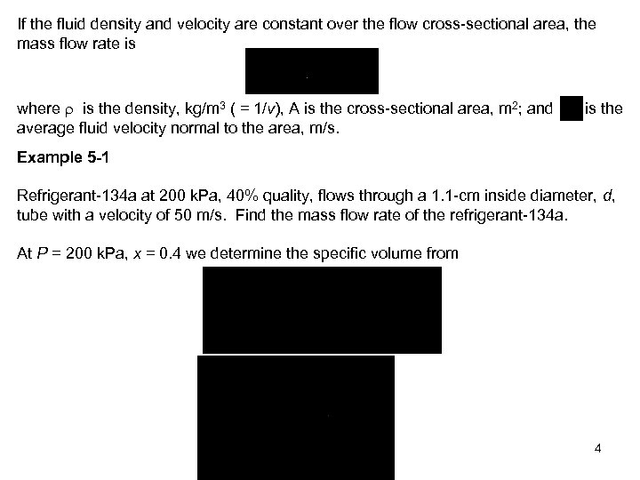 If the fluid density and velocity are constant over the flow cross-sectional area, the