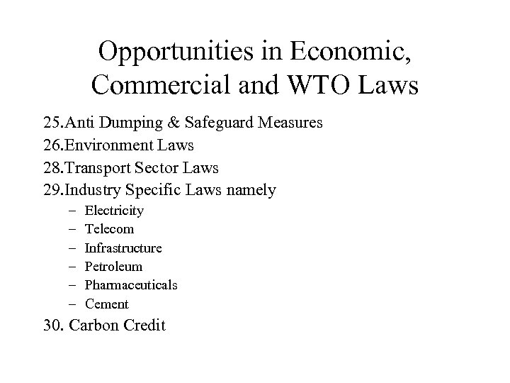 Opportunities in Economic, Commercial and WTO Laws 25. Anti Dumping & Safeguard Measures 26.