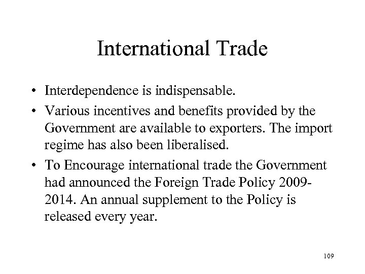International Trade • Interdependence is indispensable. • Various incentives and benefits provided by the