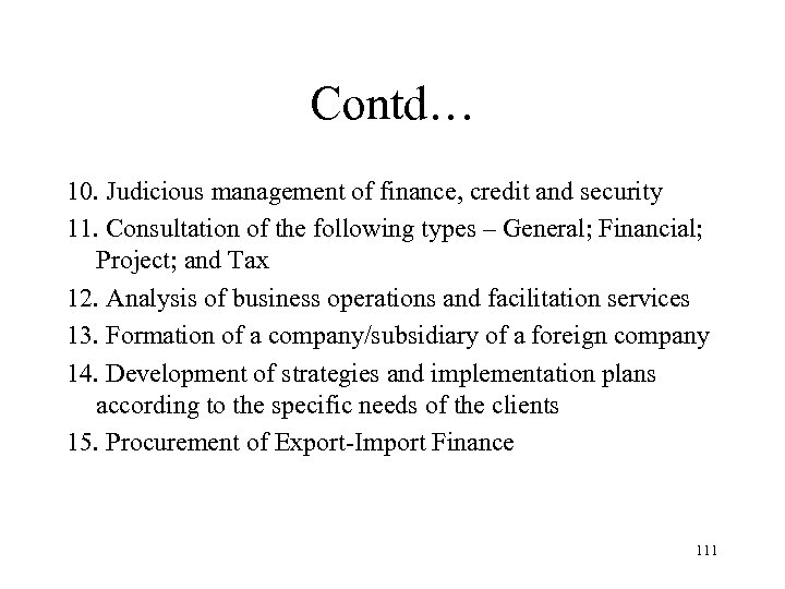 Contd… 10. Judicious management of finance, credit and security 11. Consultation of the following