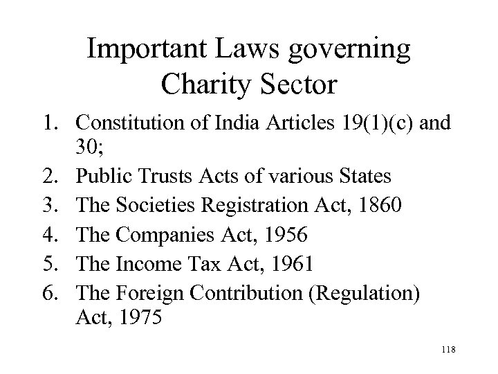 Important Laws governing Charity Sector 1. Constitution of India Articles 19(1)(c) and 30; 2.