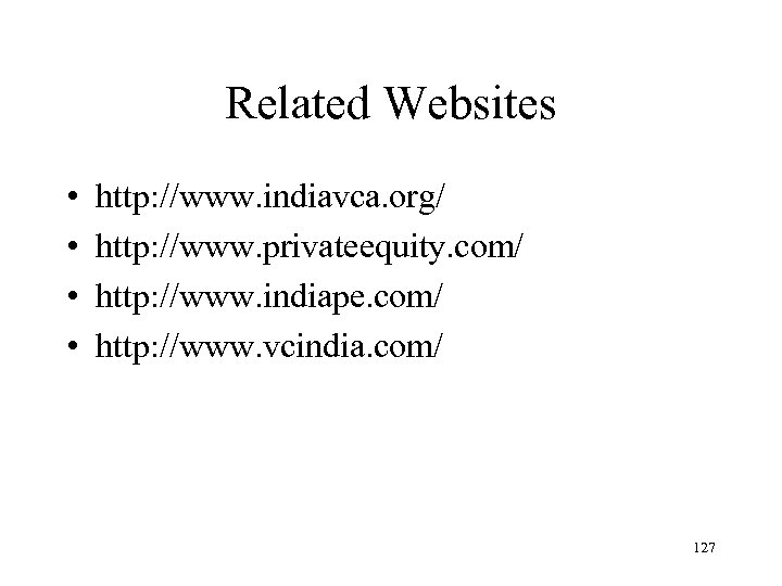 Related Websites • • http: //www. indiavca. org/ http: //www. privateequity. com/ http: //www.