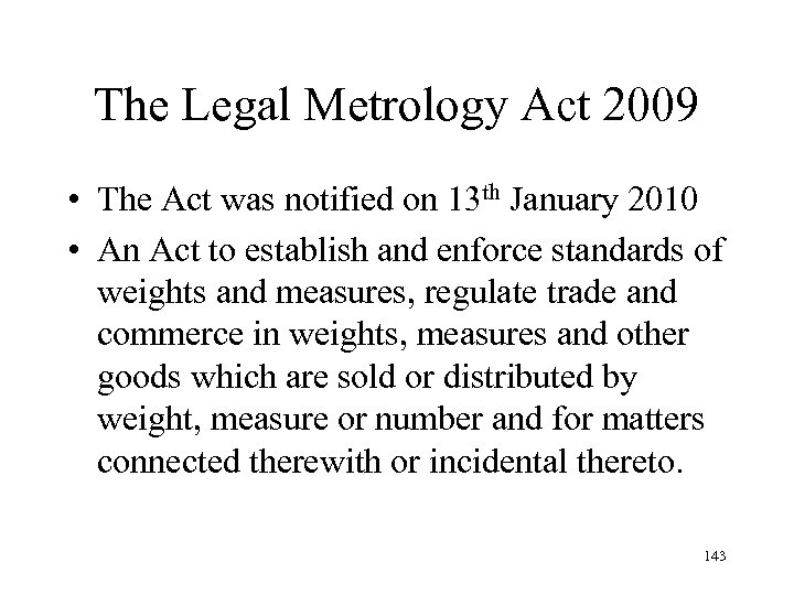 The Legal Metrology Act 2009 • The Act was notified on 13 th January