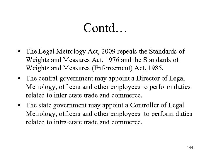 Contd… • The Legal Metrology Act, 2009 repeals the Standards of Weights and Measures