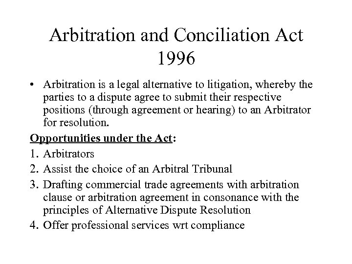 Arbitration and Conciliation Act 1996 • Arbitration is a legal alternative to litigation, whereby
