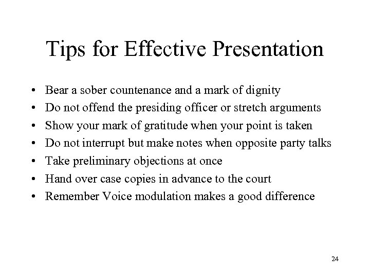Tips for Effective Presentation • • Bear a sober countenance and a mark of