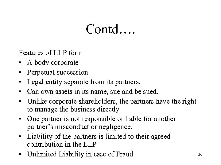 Contd…. Features of LLP form • A body corporate • Perpetual succession • Legal