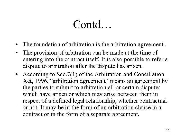 Contd… • The foundation of arbitration is the arbitration agreement , • The provision