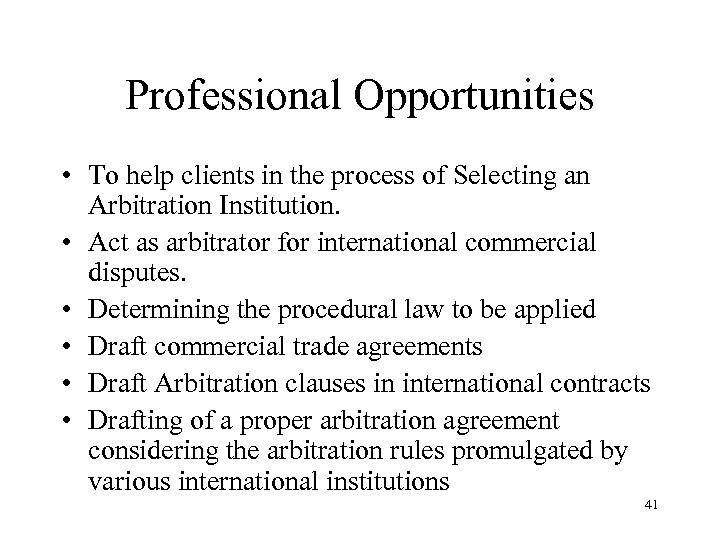 Professional Opportunities • To help clients in the process of Selecting an Arbitration Institution.